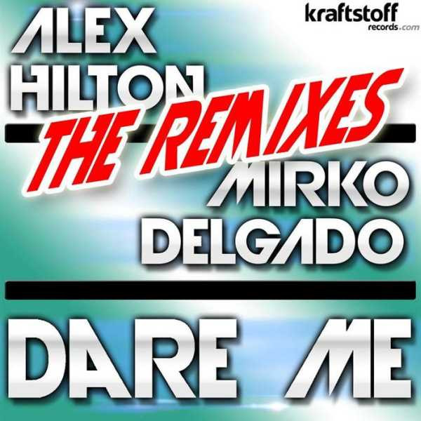 Alex Hilton vs. Mirko Delgado - Dare Me (The Remixes)